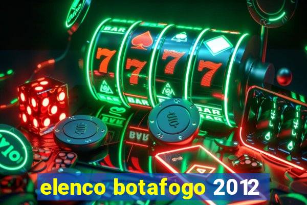 elenco botafogo 2012